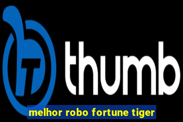 melhor robo fortune tiger